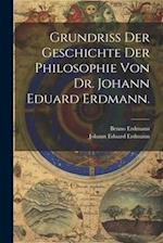 Grundriss der Geschichte der Philosophie von Dr. Johann Eduard Erdmann.