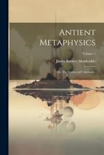 Antient Metaphysics: Or, The Science of Universals..; Volume 1 