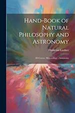 Hand-Book of Natural Philosophy and Astronomy: 3D Course. Meteorology - Astronomy 