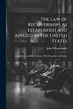 The Law of Receiverships As Established and Applied in the United States: Great Britain and Her Colonies, With Procedure and Forms 