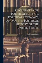 Cyclopædia of Political Science, Political Economy, and of the Political History of the United States 