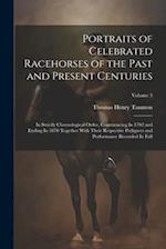 Portraits of Celebrated Racehorses of the Past and Present Centuries: In Strictly Chronological Order, Commencing In 1702 and Ending In 1870 Together 