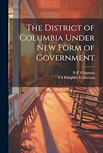 The District of Columbia Under new Form of Government 