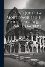 Sénèque et la mort d'Agrippine, étude historique par H. Dacbert