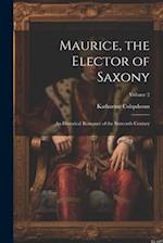 Maurice, the Elector of Saxony: An Historical Romance of the Sixteenth Century; Volume 2 