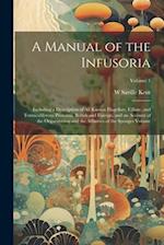 A Manual of the Infusoria: Including a Description of all Known Flagellate, Ciliate, and Tentaculiferous Protozoa, British and Foreign, and an Account