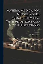 Materia Medica for Nurses. 2d ed., Completely rev., With Additions and new Illustrations 
