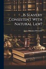 ...Is Slavery Consistent With Natural law? 