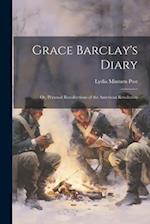 Grace Barclay's Diary; or, Personal Recollections of the American Revolution 