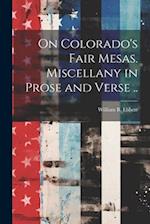 On Colorado's Fair Mesas. Miscellany in Prose and Verse .. 