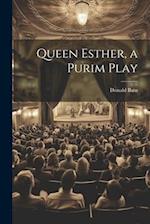 Queen Esther, a Purim Play 