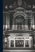 "Frou Frou"; a Play 