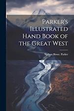 Parker's Illustrated Hand Book of the Great West 