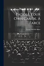 Paddle Your own Canoe. A Farce 