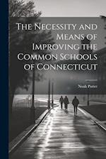 The Necessity and Means of Improving the Common Schools of Connecticut 