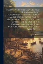 Narrative of the Capture and Burning of Fort Massachusetts by the French and Indians, in the Time of the war of 1744-1749 ... Written at the Time by o