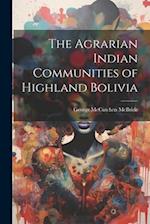 The Agrarian Indian Communities of Highland Bolivia 