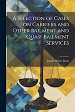 A Selection of Cases on Carriers and Other Bailment and Quasi-bailment Services 