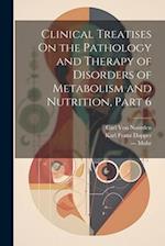 Clinical Treatises On the Pathology and Therapy of Disorders of Metabolism and Nutrition, Part 6 