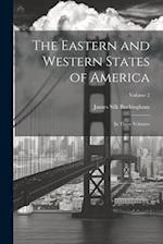The Eastern and Western States of America: In Three Volumes; Volume 2 