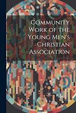 Community Work of the Young Men's Christian Association 