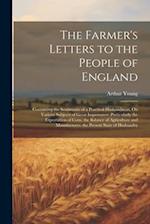 The Farmer's Letters to the People of England: Containing the Sentiments of a Practical Husbandman, On Various Subjects of Great Importance: Particula