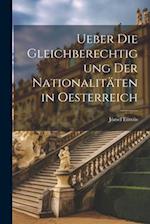 Ueber Die Gleichberechtigung Der Nationalitäten in Oesterreich