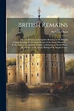 British Remains: Or, a Collection of Antiquities Relating to the Britons: Comprehending, I. a Concise History of the Lords Marchers ... Ii. the Arms o