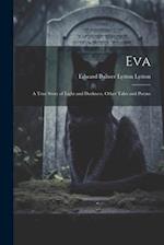 Eva: A True Story of Light and Darkness. Other Tales and Poems 