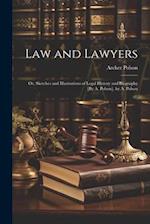 Law and Lawyers: Or, Sketches and Illustrations of Legal History and Biography [By A. Polson]. by A. Polson 
