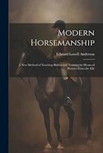Modern Horsemanship: A New Method of Teaching Riding and Training by Means of Pictures From the Life 