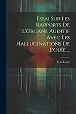 Essai Sur Les Rapports De L'Organe Auditif Avec Les Hallucinations De L'Ouïe ...