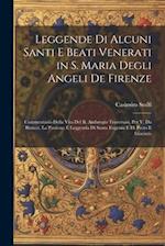 Leggende Di Alcuni Santi E Beati Venerati in S. Maria Degli Angeli De Firenze