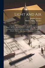 Light and Air: A Text-Book in Tabulated Form for Architects, Surveyors, & Others, Showing What Constitutes Ancient Light; How the Right Is Acquired, J