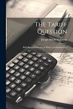 The Tariff Question: With Special Reference to Wages and Employment 