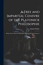 A Free and Impartial Censvre of the Platonick Philosophie: Being a Letter Written to His Much Honoured Friend, M, Issue 2 