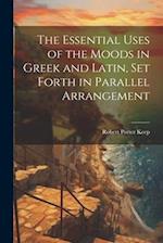 The Essential Uses of the Moods in Greek and Latin, Set Forth in Parallel Arrangement 