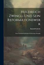 Huldreich Zwingli Und Sein Reformationswerk