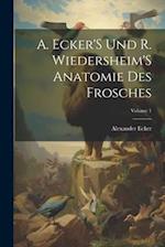 A. Ecker'S Und R. Wiedersheim'S Anatomie Des Frosches; Volume 1