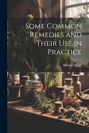 Some Common Remedies and Their Use in Practice