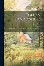 Golden Candlesticks: Or, Sketches of the Rise of Some Early Methodist Churches 