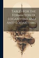 Tables for the Formation of Logarithms and Anti-Logarithms 