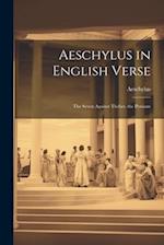 Aeschylus in English Verse: The Seven Against Thebes. the Persians 