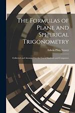 The Formulas of Plane and Spherical Trigonometry: Collected and Arranged for the Use of Students and Computers 