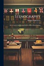 Stenography: Or, a Concise and Practical System of Short-Hand Writing 