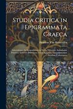 Studia Critica in Epigrammata Graeca: Adnotationes Ad Epigrammata in Tertio Volumine Anthologiae Palatinae Editionis Didotianae, Cum Appendice Epigram