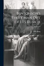 Ben Jonson's Every Man Out of His Humor; Volume 17 