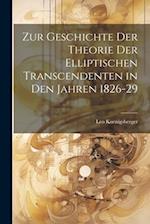 Zur Geschichte Der Theorie Der Elliptischen Transcendenten in Den Jahren 1826-29