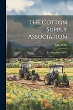 The Cotton Supply Association: Its Origin and Progress 