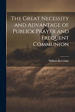 The Great Necessity and Advantage of Publick Prayer and Frequent Communion 